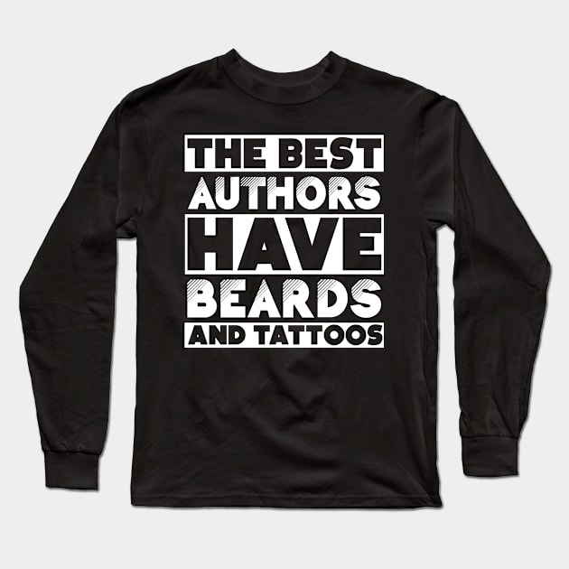 Bearded and tattooed author job gift . Perfect present for mother dad friend him or her Long Sleeve T-Shirt by SerenityByAlex